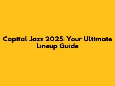 Capital Jazz 2025: Your Ultimate Lineup Guide