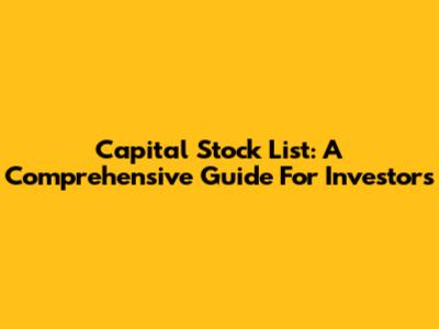 Capital Stock List: A Comprehensive Guide For Investors