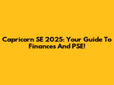 Capricorn SE 2025: Your Guide To Finances And PSE!