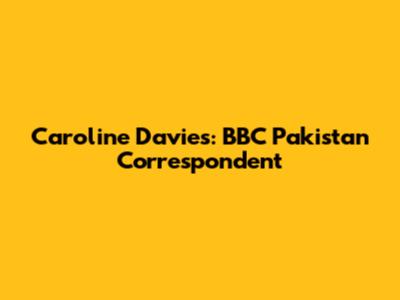 Caroline Davies: BBC Pakistan Correspondent