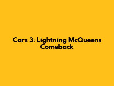 Cars 3: Lightning McQueen's Comeback