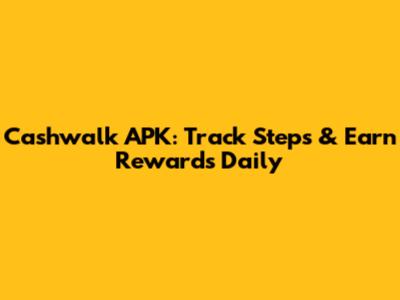 Cashwalk APK: Track Steps & Earn Rewards Daily