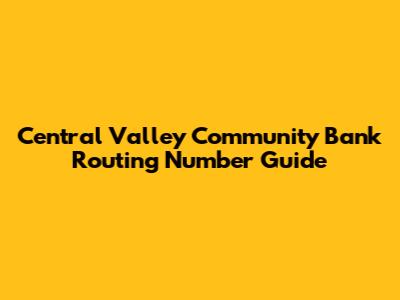 Central Valley Community Bank Routing Number Guide