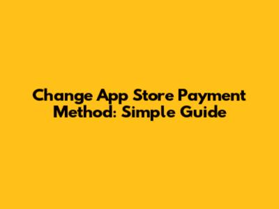 Change App Store Payment Method: Simple Guide