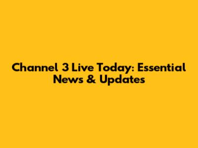 Channel 3 Live Today: Essential News & Updates