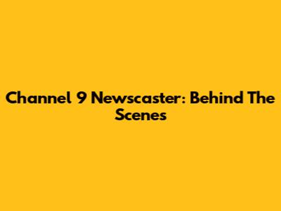 Channel 9 Newscaster: Behind The Scenes
