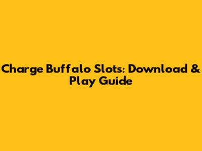 Charge Buffalo Slots: Download & Play Guide