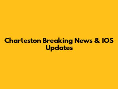 Charleston Breaking News & IOS Updates