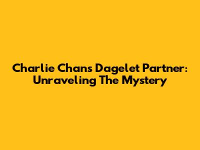 Charlie Chan's Dagelet Partner: Unraveling The Mystery