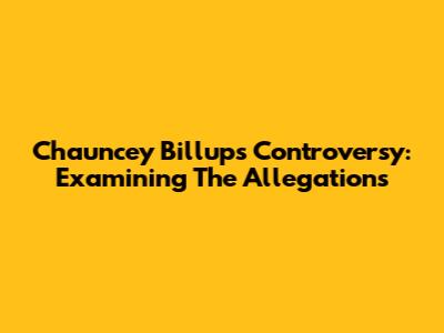 Chauncey Billups Controversy: Examining The Allegations