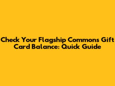 Check Your Flagship Commons Gift Card Balance: Quick Guide