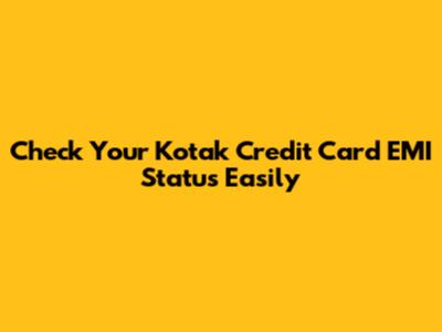 Check Your Kotak Credit Card EMI Status Easily