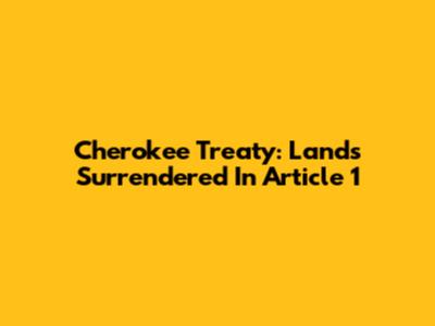 Cherokee Treaty: Lands Surrendered In Article 1