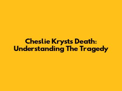 Cheslie Kryst's Death: Understanding The Tragedy
