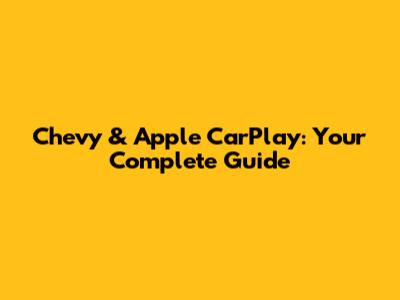 Chevy & Apple CarPlay: Your Complete Guide