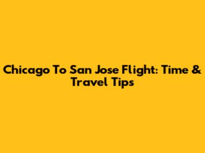 Chicago To San Jose Flight: Time & Travel Tips