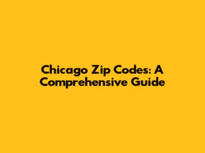 Chicago Zip Codes: A Comprehensive Guide