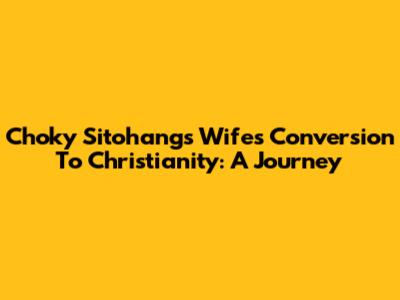 Choky Sitohang's Wife's Conversion To Christianity: A Journey