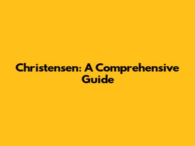 Christensen: A Comprehensive Guide