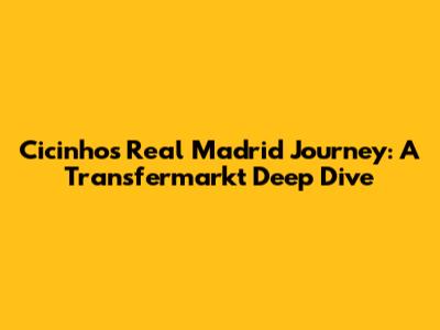 Cicinho's Real Madrid Journey: A Transfermarkt Deep Dive