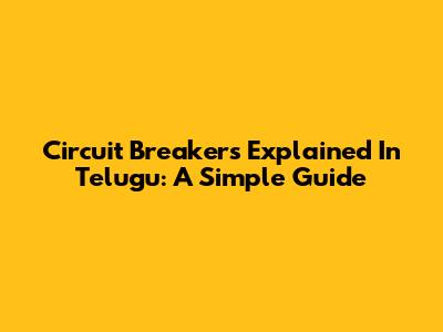 Circuit Breakers Explained In Telugu: A Simple Guide