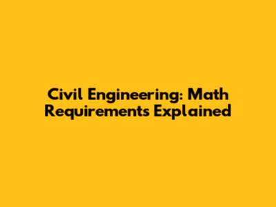 Civil Engineering: Math Requirements Explained