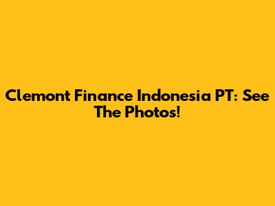 Clemont Finance Indonesia PT: See The Photos!