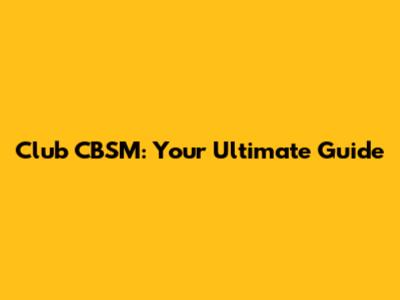 Club CBSM: Your Ultimate Guide