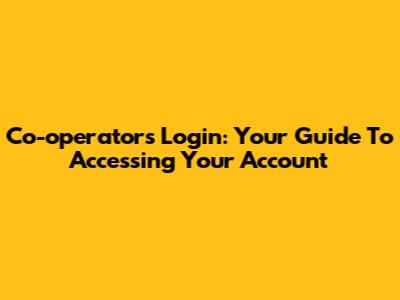 Co-operators Login: Your Guide To Accessing Your Account