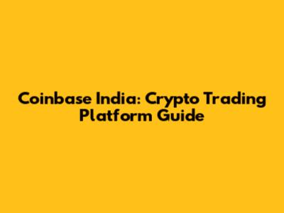 Coinbase India: Crypto Trading Platform Guide