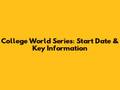 College World Series: Start Date & Key Information