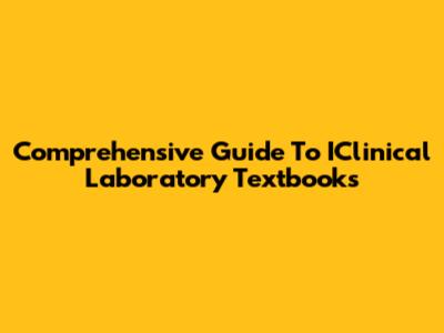 Comprehensive Guide To IClinical Laboratory Textbooks