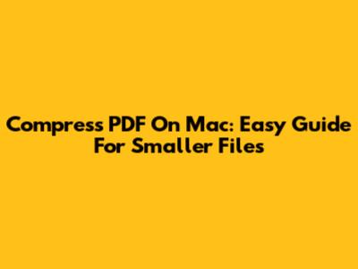 Compress PDF On Mac: Easy Guide For Smaller Files