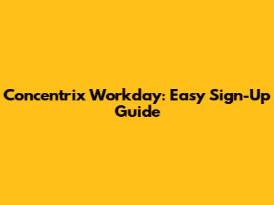 Concentrix Workday: Easy Sign-Up Guide