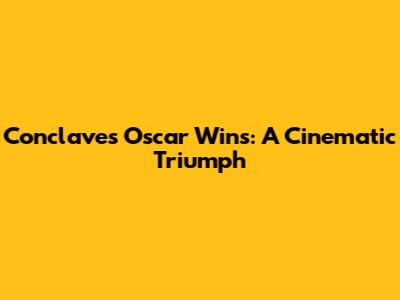 Conclave's Oscar Wins: A Cinematic Triumph