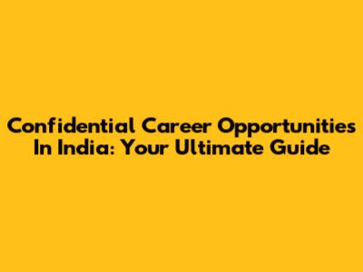 Confidential Career Opportunities In India: Your Ultimate Guide