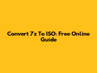 Convert 7z To ISO: Free Online Guide