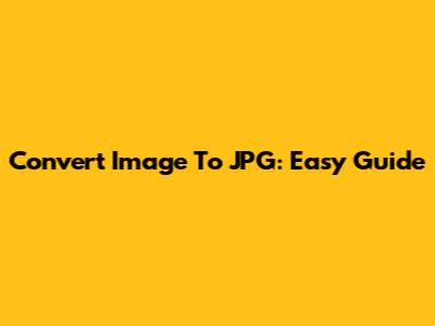 Convert Image To JPG: Easy Guide