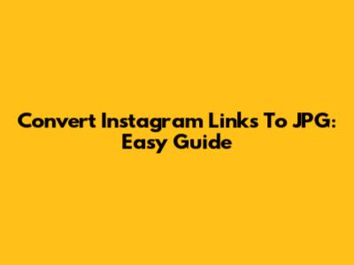 Convert Instagram Links To JPG: Easy Guide