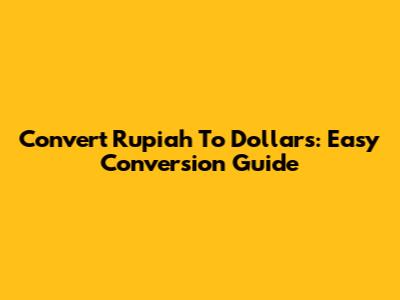 Convert Rupiah To Dollars: Easy Conversion Guide