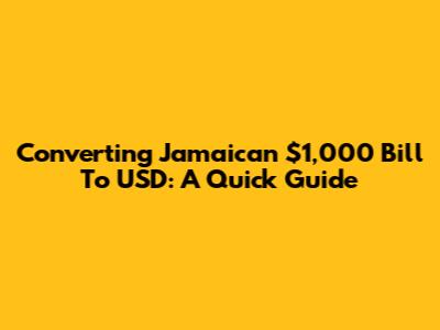 Converting Jamaican $1,000 Bill To USD: A Quick Guide