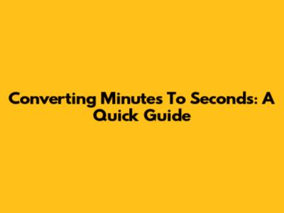 Converting Minutes To Seconds: A Quick Guide