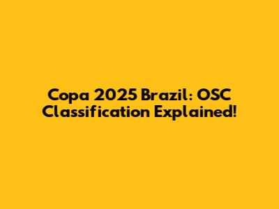 Copa 2025 Brazil: OSC Classification Explained!