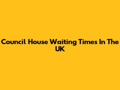 Council House Waiting Times In The UK