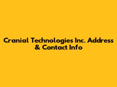 Cranial Technologies Inc. Address & Contact Info