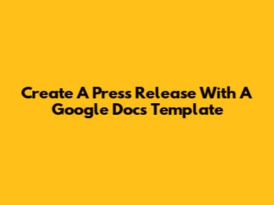 Create A Press Release With A Google Docs Template