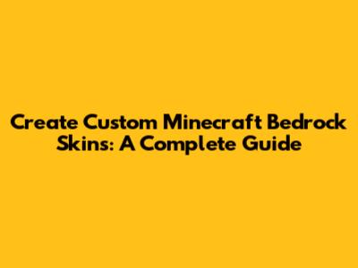 Create Custom Minecraft Bedrock Skins: A Complete Guide
