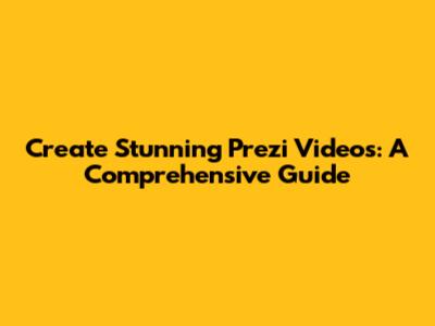 Create Stunning Prezi Videos: A Comprehensive Guide