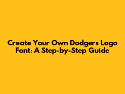 Create Your Own Dodgers Logo Font: A Step-by-Step Guide