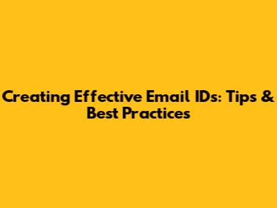 Creating Effective Email IDs: Tips & Best Practices